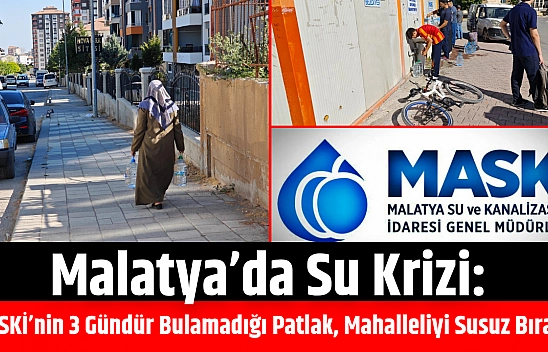 Malatya'da su krizi: MASKİ Patlağı 3 Gündür Bulamadı