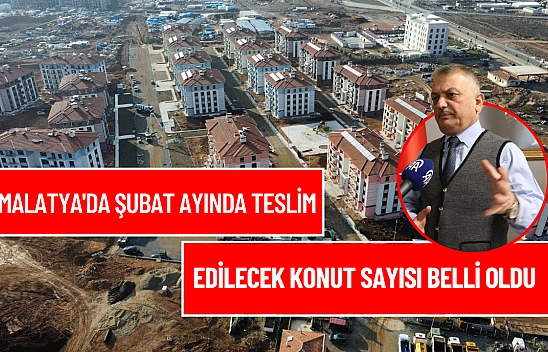 Malatya'da Şubat ayında teslim edilecek konut sayısı belli oldu!