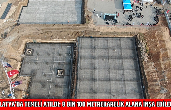 Malatya'da Temeli Atıldı: 8 Bin 100 Metrekarelik Alana İnşa Edilecek