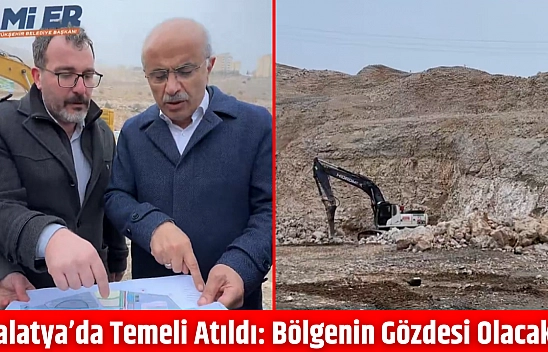 Malatya'da Temeli Atıldı: Bölgenin Gözdesi Olacak…