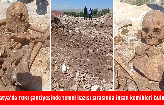 Malatya'da TOKİ şantiyesinde temel kazısı sırasında insan kemikleri bulundu