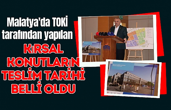 Malatya'da TOKİ tarafından yapılan kırsal konutların teslim tarihi belli oldu