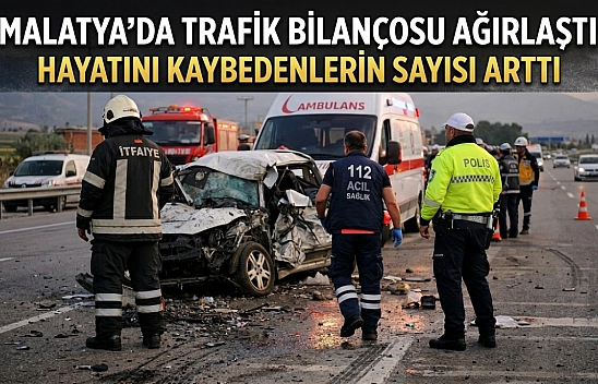 Malatya'da Trafik Bilançosu Ağırlaştı: Hayatını Kaybedenlerin Sayısı Arttı