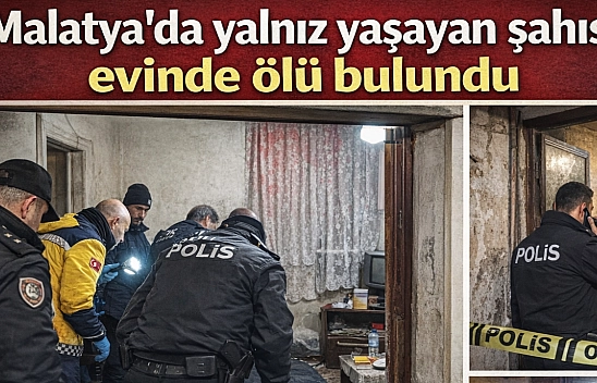 Malatya'da yalnız yaşayan şahıs evinde ölü bulundu