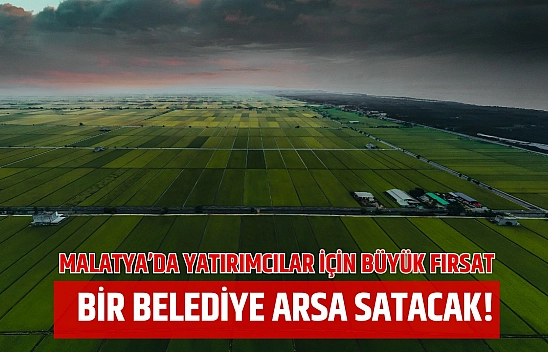 Malatya'da yatırımcılar için büyük fırsat…