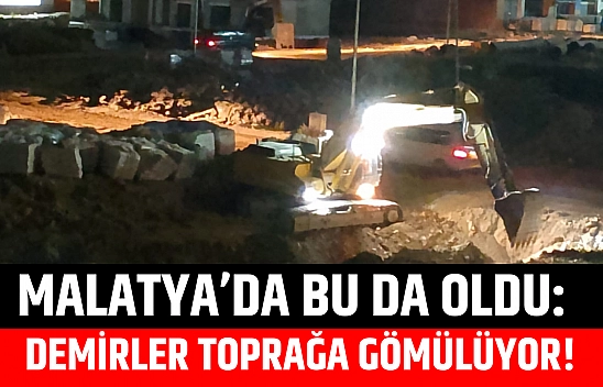 Malatya'da bu da oldu: Demirler toprağa gömülüyor!