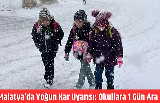 Malatya'da yoğun kar uyarısı: Okullara 1 gün ara