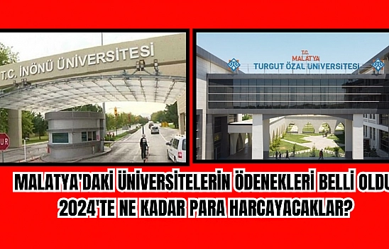Malatya'daki üniversitelerin ödenekleri belli oldu! 2024'te ne kadar para harcayacaklar?