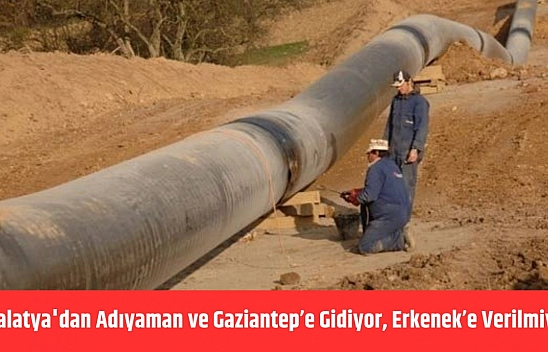 Malatya'dan Adıyaman ve Gaziantep'e gidiyor, Erkenek'e verilmiyor!