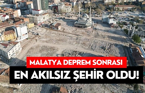 Malatya deprem sonrası en akılsız şehir oldu!