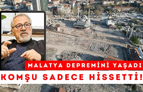 Malatya depremini yaşadı komşu sadece hissetti!