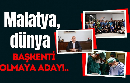 Malatya dünya başkenti olmaya aday!