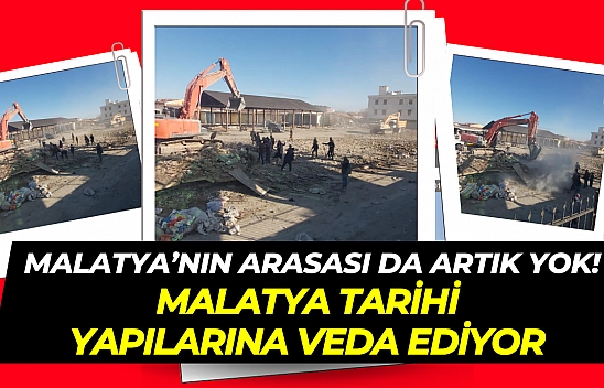 Malatya tarihi yapılarına veda ediyor! Sembol yapılardan arasa yıkıldı