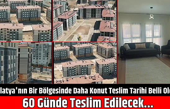 Malatya'nın Bir Bölgesinde Daha Konut Teslim Tarihi Belli Oldu: 60 Günde Teslim Edilecek...