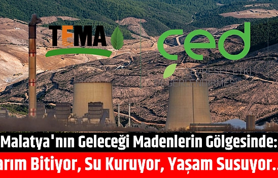 Malatya'nın Geleceği Madenlerin Gölgesinde: Tarım Bitiyor, Su Kuruyor, Yaşam Susuyor.....