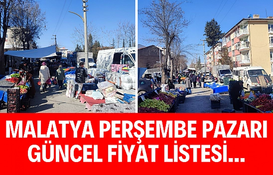 Malatya Perşembe Pazarı güncel fiyat listesi...