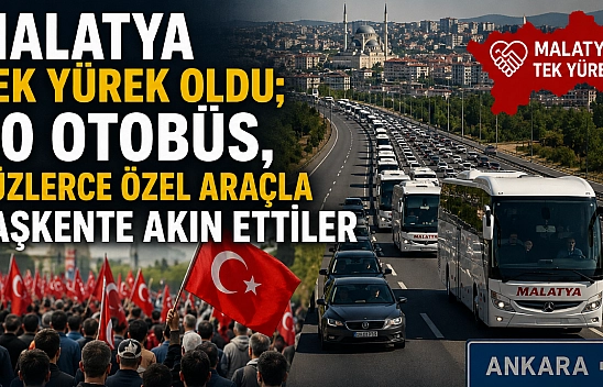 Malatya tek yürek oldu 40 otobüs, yüzlerce özel araçla başkente akın ettiler