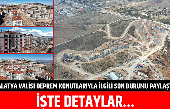 Malatya Valisi deprem konutlarıyla ilgili son durumu paylaştı… İşte detaylar…