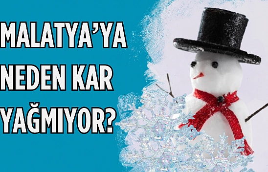 Malatya'ya neden  kar yağmıyor?