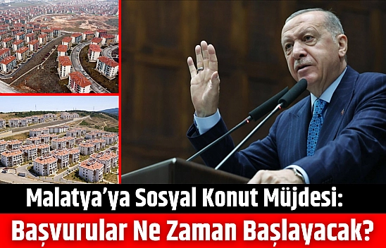 Malatya'ya sosyal konut müjdesi: Başvurular ne zaman başlayacak?