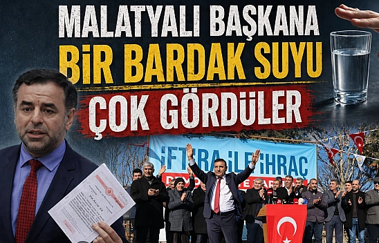 Malatyalı başkana bir bardak su vermediler