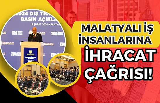 Malatyalı iş insanlarına ihracat çağrısı!  