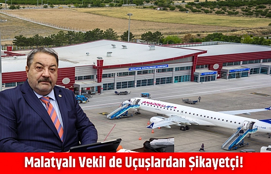 Malatyalı vekiller de uçuşlardan şikayetçi!