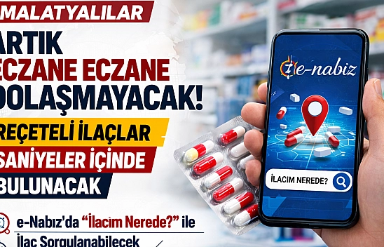 Malatyalılar artık eczane eczane dolaşmayacak: Reçeteli ilaçlar saniyeler içinde bulunacak
