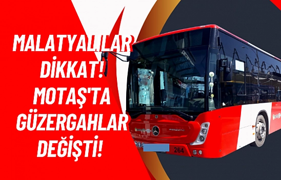 Malatyalılar Dikkat! MOTAŞ'ta güzergahlar değişti!