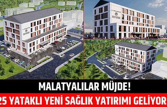 Malatyalılar müjde! 25 yataklı yeni sağlık yatırımı geliyor…