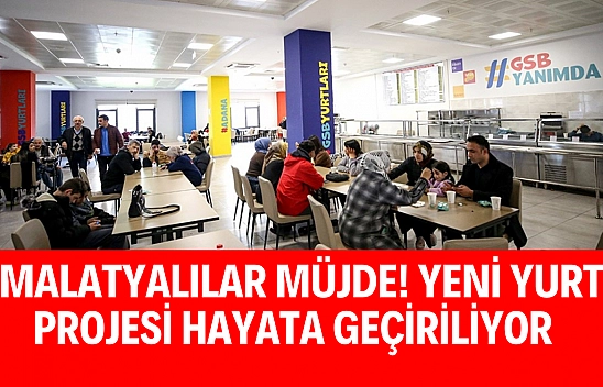 Malatyalılar müjde! Yeni yurt projesi hayata geçiriliyor