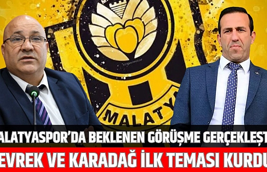 Malatyaspor'da beklenen görüşme gerçekleşti: Gevrek ve Karadağ ilk teması kurdu!