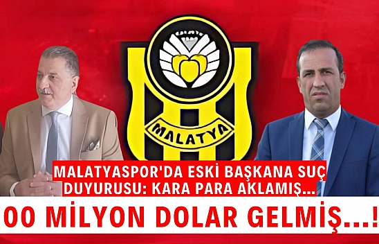 Malatyaspor'da eski başkana suç duyurusu: Kara para aklamış | 100 milyon dolar gelmiş...!