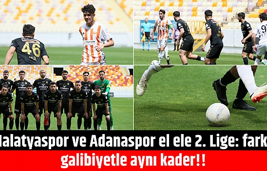 Malatyaspor ve Adanaspor el ele 2. Lige: Farklı galibiyet, aynı kader!!