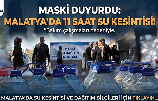 MASKİ Duyurdu: Malatya'da 11 Saat Su Verilmeyecek…