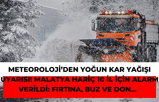 Meteoroloji'den yoğun kar yağışı uyarısı! Malatya hariç 10 il için alarm verildi: Fırtına, buz ve don...