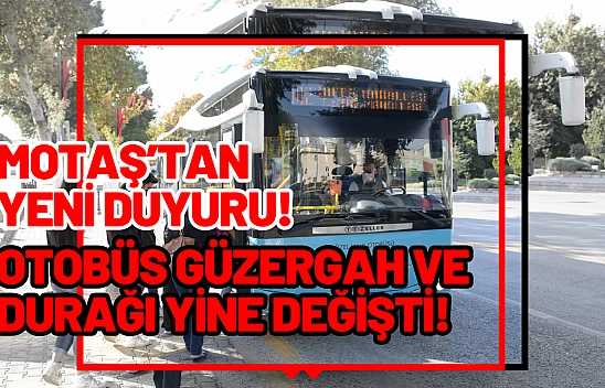 MOTAŞ'tan yeni duyuru! Otobüs güzergah ve durağı yine değişti!