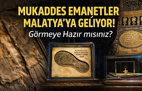 Mukaddes Emanetler Malatya'ya Geliyor! Görmeye Hazır mısınız?