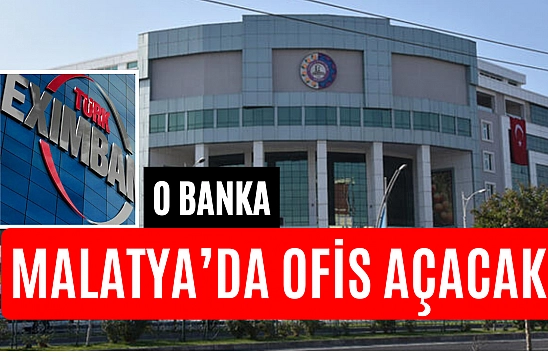 O banka Malatya'da ofis açacak