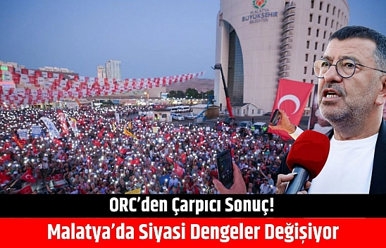 ORC'den çarpıcı sonuç: Malatya'da siyasi dengeler değişiyor