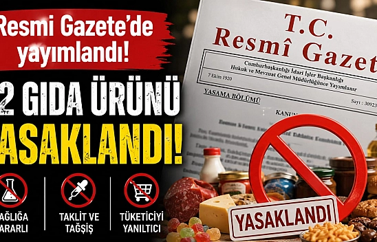 Resmi Gazete'de yayımlandı: 32 gıda ürünü yasaklandı