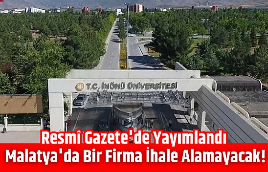 Resmî Gazete'de yayımlandı: Malatya'da bir firma ihale alamayacak!