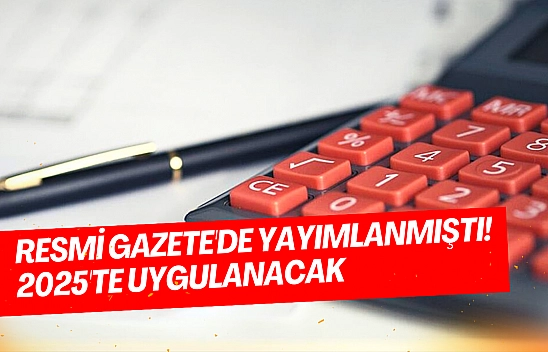 Resmi Gazete'de yayımlanmıştı! 2025'te uygulanacak