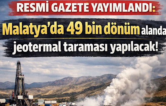 Resmi Gazete Yayımlandı: Malatya'da 49 bin dönümde jeotermal kaynak aranacak!