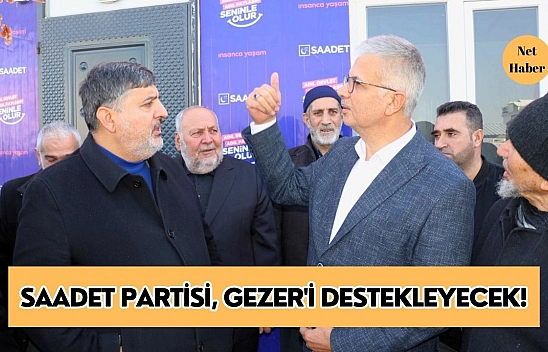 Saadet Partisi, Gezer'i destekleyecek!