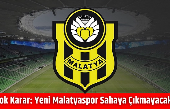 Şok Karar: Yeni Malatyaspor sahaya çıkmayacak!