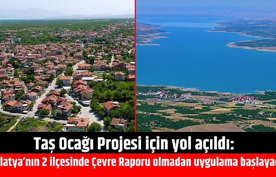 Taş Ocağı Projesi için yol açıldı: Malatya'nın 2 ilçesinde Çevre Raporu olmadan uygulama başlayacak