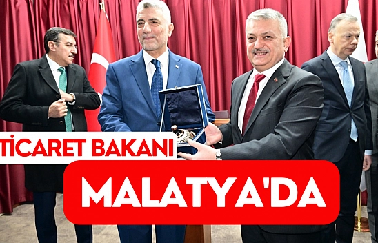 Ticaret Bakanı Malatya'da