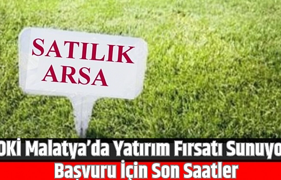 TOKİ Malatya'da yatırım fırsatı sunuyor: Başvuru için son saatler!