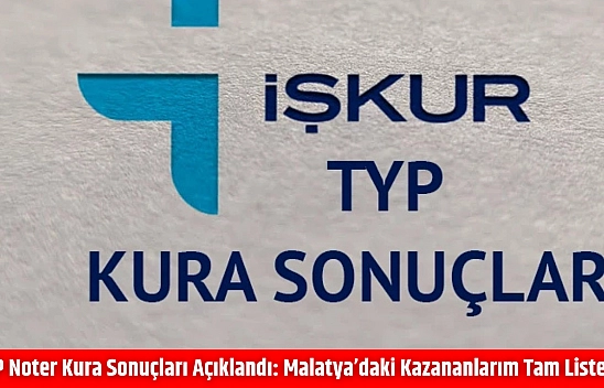 TYP noter kura sonuçları açıklandı: Malatya'daki kazananlarım tam listesi…